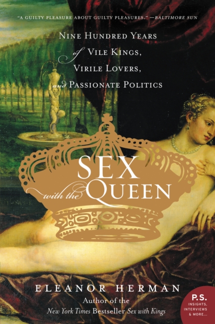 Sex with the Queen : 900 Years of Vile Kings, Virile Lovers, and Passionate Politics, EPUB eBook