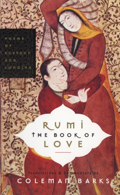 Rumi: The Book of Love : Poems of Ecstasy and Longing, EPUB eBook