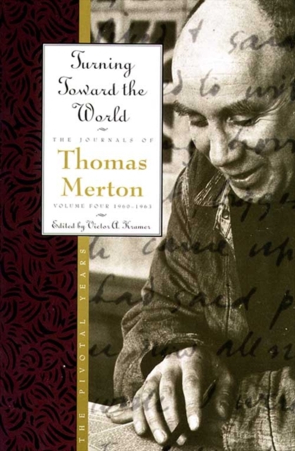 Turning Toward the World : The Pivotal Years; The Journals of Thomas Merton, Volume 4: 1960-1963, EPUB eBook