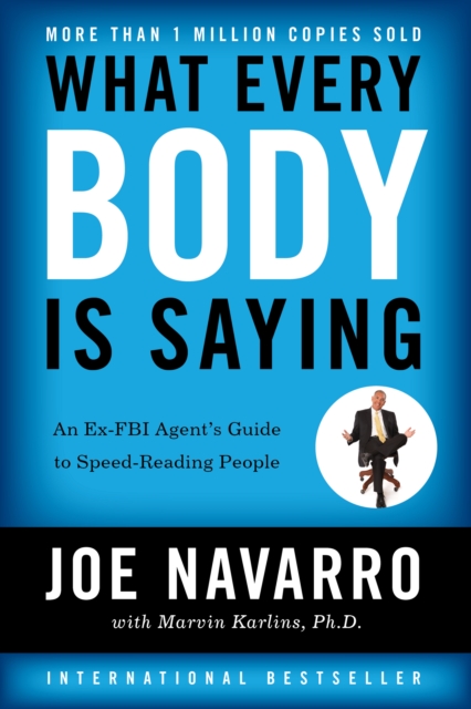 What Every BODY is Saying : An Ex-FBI Agent's Guide to Speed-Reading People, EPUB eBook