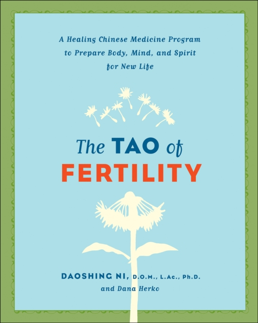 The Tao of Fertility : A Healing Chinese Medicine Program to Prepare Body, Mind, and Spirit for New Life, EPUB eBook