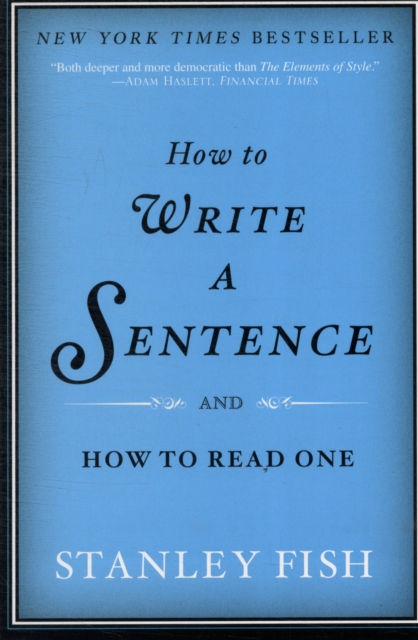 How to Write a Sentence : And How to Read One, Paperback / softback Book