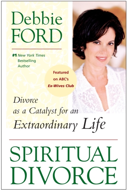Spiritual Divorce : Divorce as a Catalyst for an Extraordinary Life, EPUB eBook