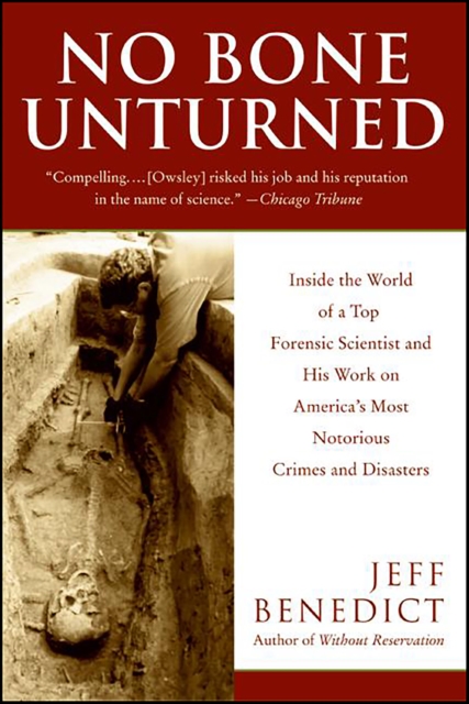 No Bone Unturned : Inside the World of a Top Forensic Scientist and His Work on America's Most Notorious Crimes and Disasters, EPUB eBook