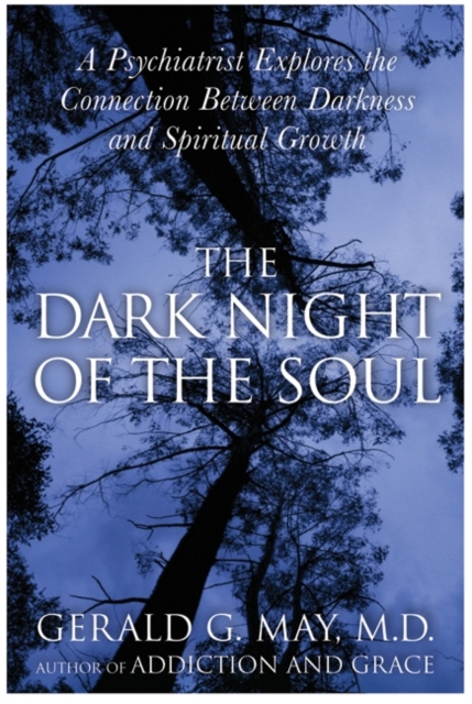 The Dark Night of the Soul : A Psychiatrist Explores the Connection Between Darkness and Spiritual Growth, EPUB eBook