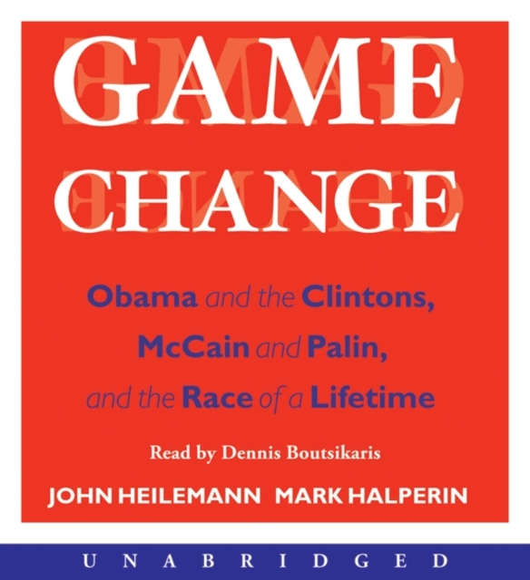 Game Change : Obama and the Clintons, McCain and Palin, and the Race of a Lifetime, eAudiobook MP3 eaudioBook