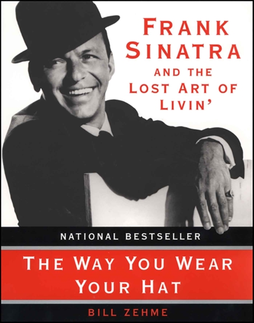 The Way You Wear Your Hat : Frank Sinatra and the Lost Art of Livin', EPUB eBook