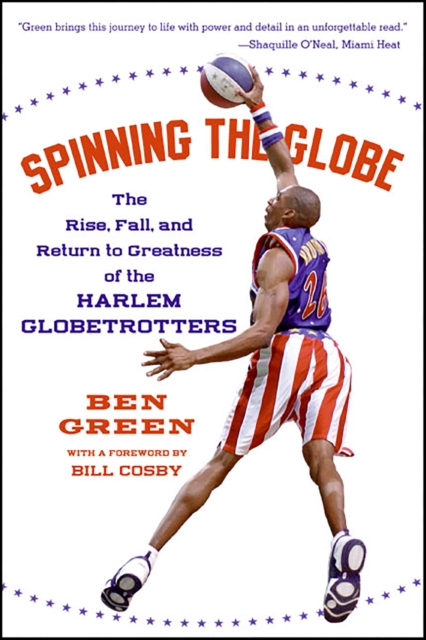 Spinning the Globe : The Rise, Fall, and Return to Greatness of the Harlem Globetrotters, EPUB eBook