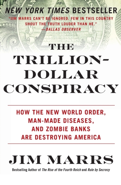 The Trillion-Dollar Conspiracy : How the New World Order, Man-Made Diseases, and Zombie Banks Are Destroying America, Paperback / softback Book