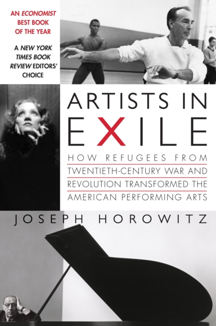 Artists in Exile : How Refugees from Twentieth-Century War and Revolution Transformed the American Performing Arts, EPUB eBook