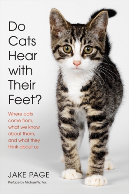 Do Cats Hear with Their Feet? : Where Cats Come From, What We Know About Them, and What They Think About Us, EPUB eBook