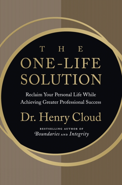 The One-Life Solution : Reclaim Your Personal Life While Achieving Greater Professional Success, EPUB eBook
