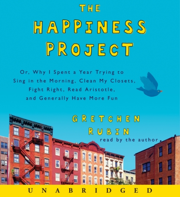 The Happiness Project : Or, Why I Spent a Year Trying to Sing in the Morning, Clean My Closets, Fight Right, Read Aristotle, and Generally Have More Fun, eAudiobook MP3 eaudioBook