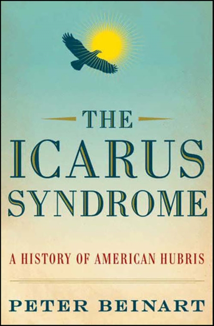 The Icarus Syndrome : A History of American Hubris, EPUB eBook