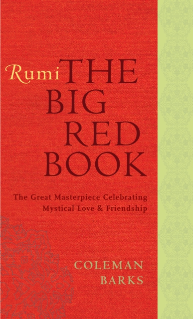 Rumi: The Big Red Book : The Great Masterpiece Celebrating Mystical Love and Friendship, EPUB eBook