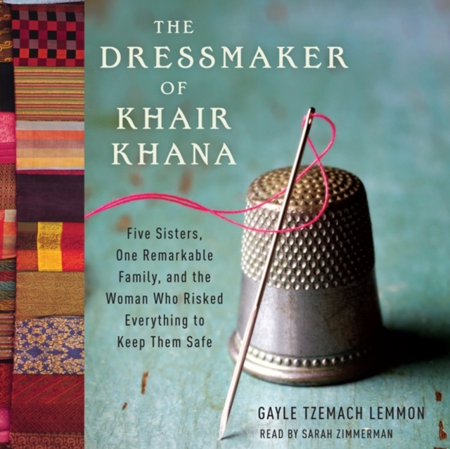 The Dressmaker of Khair Khana : Five Sisters, One Remarkable Family, and the Woman Who Risked Everything to Keep Them Safe, eAudiobook MP3 eaudioBook