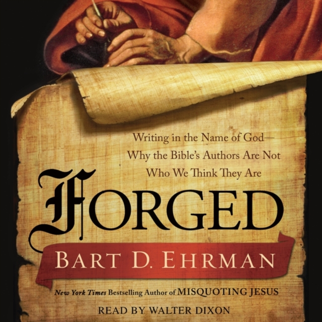 Forged : Writing in the Name of God--Why the Bible's Authors Are Not Who We Think They Are, eAudiobook MP3 eaudioBook