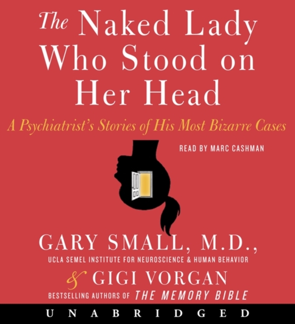 The Naked Lady Who Stood on Her Head : A Psychiatrist's Stories of His Most Bizarre Cases, eAudiobook MP3 eaudioBook