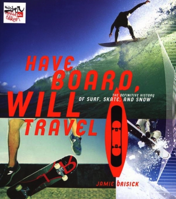 Have Board, Will Travel : The Definitive History of Surf, Skate, and Snow, EPUB eBook