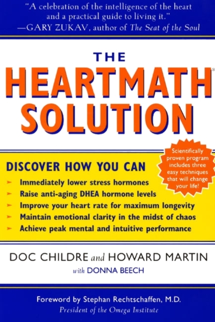 The HeartMath Solution : The Institute of HeartMath's Revolutionary Program for Engaging the Power of the Heart's Intelligence, EPUB eBook