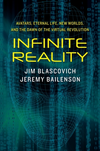 Infinite Reality : Avatars, Eternal Life, New Worlds, and the Dawn of the Virtual Revolution, EPUB eBook