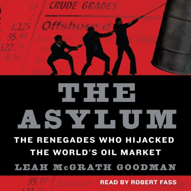 The Asylum : The Renegades Who Hijacked the World's Oil Market, eAudiobook MP3 eaudioBook