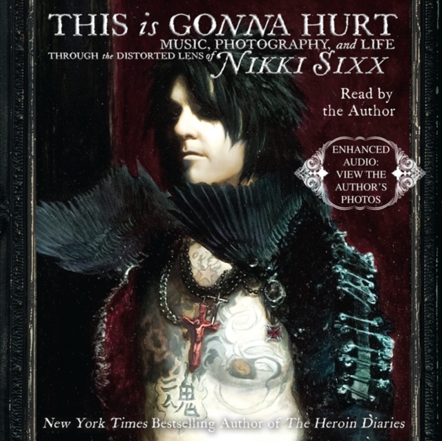 This is Gonna Hurt : Music, Photography, and Life Through the Distorted Lens of Nikki Sixx, eAudiobook MP3 eaudioBook