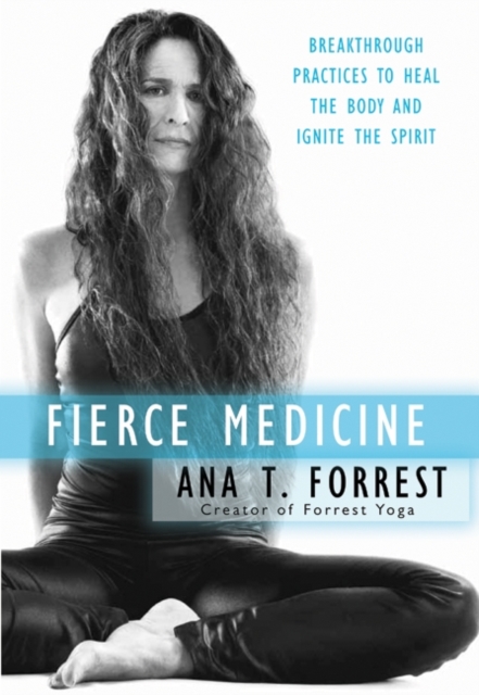 Fierce Medicine : Breakthrough Practices to Heal the Body and Ignite the Spirit, EPUB eBook