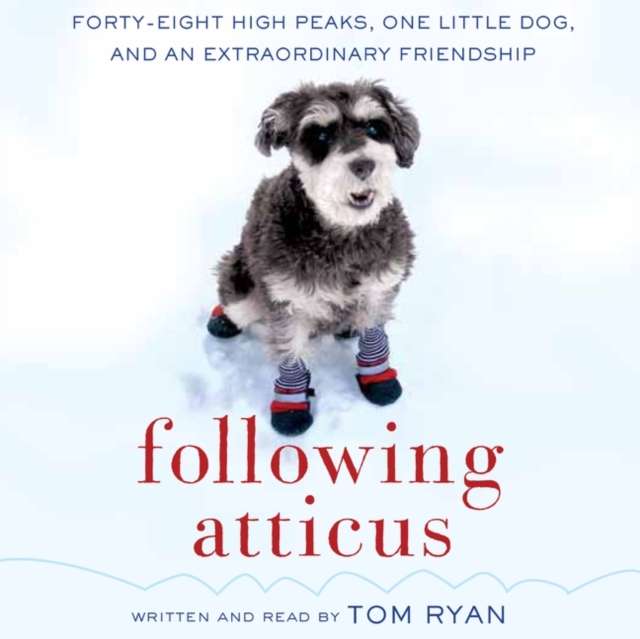 Following Atticus : Forty-Eight High Peaks, One Little Dog, and an Extraordinary Friendship, eAudiobook MP3 eaudioBook