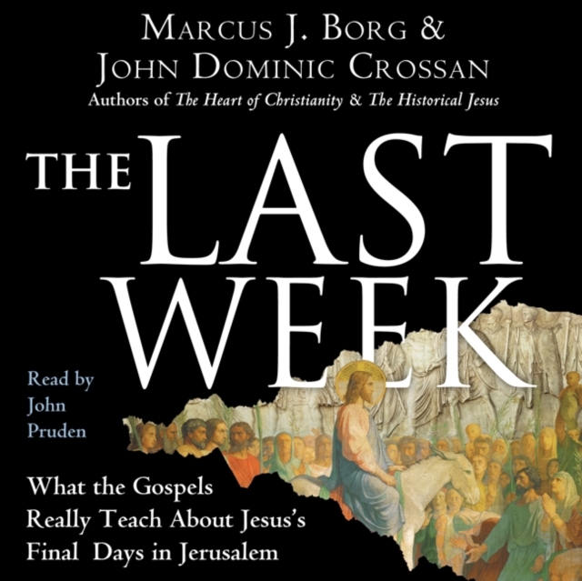 The Last Week : What the Gospels Really Teach About Jesus's Final Days in Jerusalem, eAudiobook MP3 eaudioBook