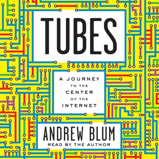 Tubes : A Journey to the Center of the Internet, eAudiobook MP3 eaudioBook