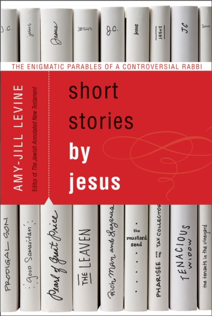 Short Stories by Jesus : The Enigmatic Parables of a Controversial Rabbi, EPUB eBook