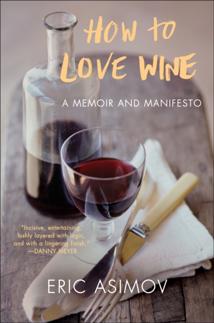 How to Love Wine : A Memoir and Manifesto, EPUB eBook
