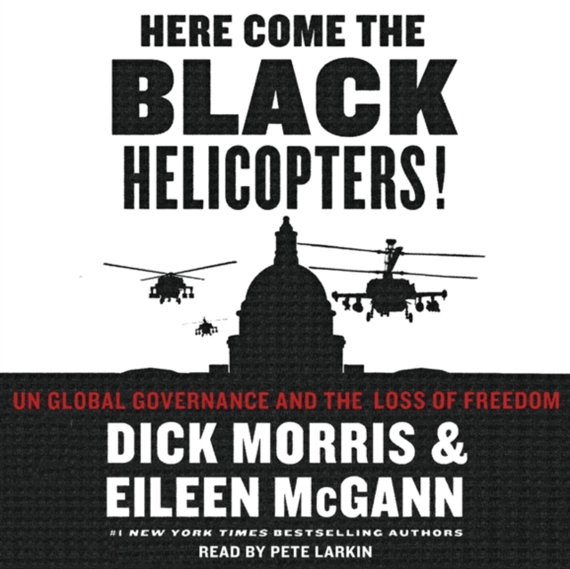 Here Come the Black Helicopters! : UN Global Domination and the Loss of Fre, eAudiobook MP3 eaudioBook