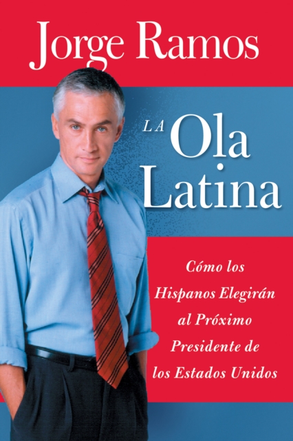 La Ola Latina : Como los Hispanos Estan Transformando la Politica en los Estados Unidos, EPUB eBook