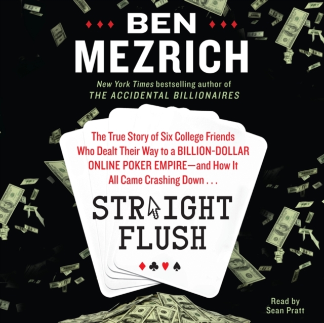 Straight Flush : The True Story of Six College Friends Who Dealt Their Way to a Billion-Dollar Online Poker Empire--and How it All Came Crashing Down..., eAudiobook MP3 eaudioBook