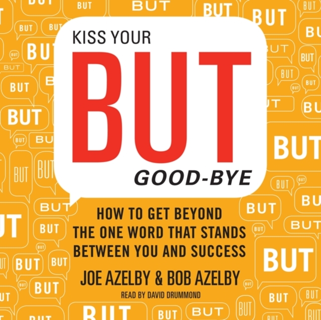 Kiss Your but Good-Bye : How to Get Beyond the One Word That Stands Between You and Success, eAudiobook MP3 eaudioBook