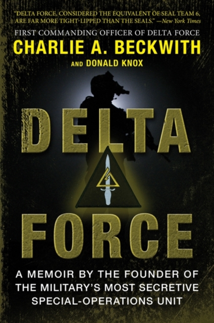 Delta Force : A Memoir by the Founder of the U.S. Military's Most Secretive Special-Operations Unit, EPUB eBook