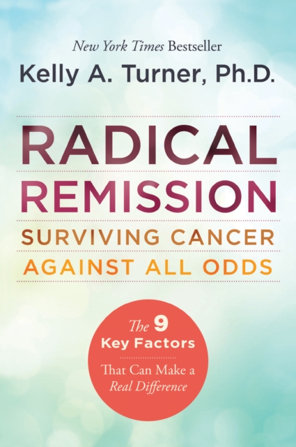 Radical Remission : Surviving Cancer Against All Odds, EPUB eBook