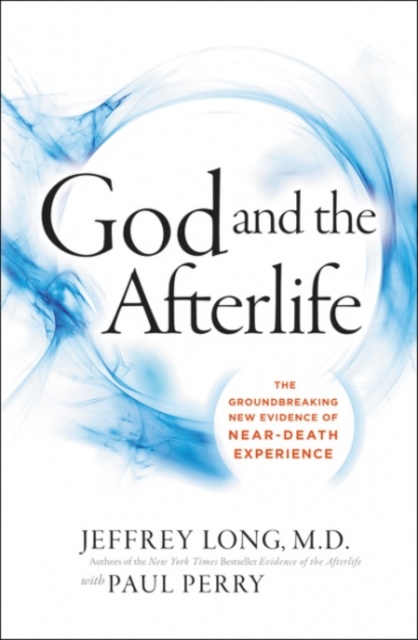God And The Afterlife : The Groundbreaking New Evidence For God And Near-Death Experience, Paperback / softback Book