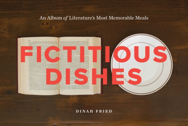 Fictitious Dishes : An Album of Literature's Most Memorable Meals, EPUB eBook
