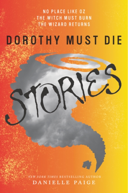 Dorothy Must Die Stories : No Place Like Oz, The Witch Must Burn, The Wizard Returns, Paperback / softback Book