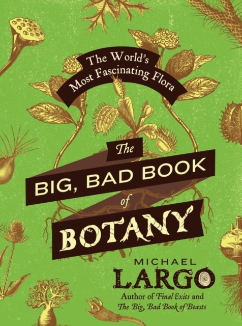 The Big, Bad Book of Botany : The World's Most Fascinating Flora, Paperback / softback Book