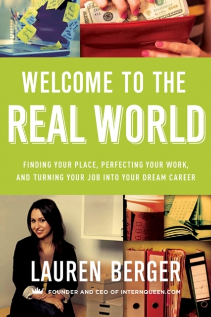 Welcome to the Real World : Finding Your Place, Perfecting Your Work, and Turning Your Job into Your Dream Career, EPUB eBook
