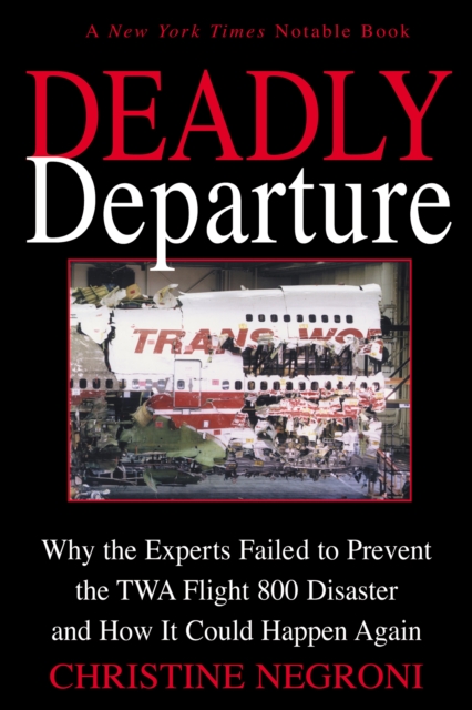 Deadly Departure : Why the Experts Failed to Prevent the TWA Flight 800 Disaster and How It Could Happen Again, EPUB eBook