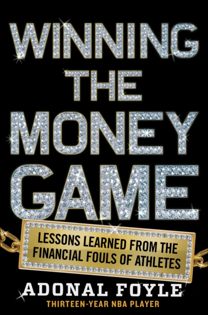 Winning the Money Game : Lessons Learned from the Financial Fouls of Pro Athletes, EPUB eBook