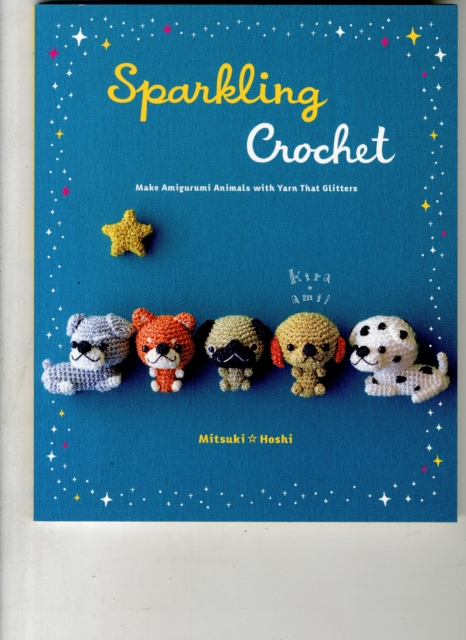 Sparkling Crochet : Make Amigurumi Animals with Yarn That Glitters, Paperback / softback Book