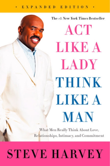Act Like a Lady, Think Like a Man : What Men Really Think About Love, Relationships, Intimacy, and Commitment, Paperback / softback Book