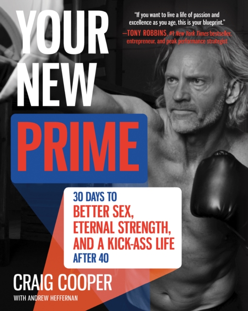 Your New Prime : 30 Days to Better Sex, Eternal Strength, and a Kick Ass Life After 40, EPUB eBook