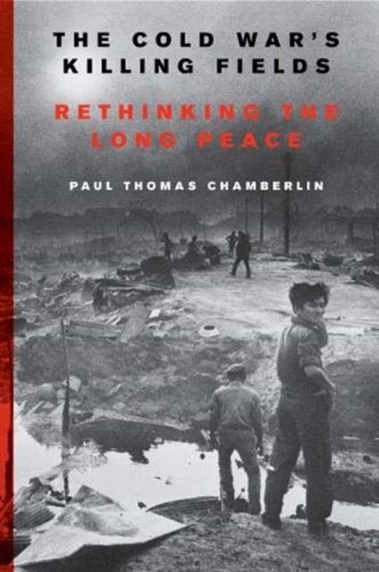 The Cold War's Killing Fields : Rethinking the Long Peace, Paperback / softback Book